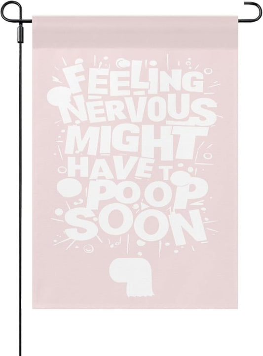 Feelingss Nervous Might Have To Poop Soon Funny Saying Quotes Garden Flag 12x18 Double Sided Novelty Garden Decor Flag for Outside