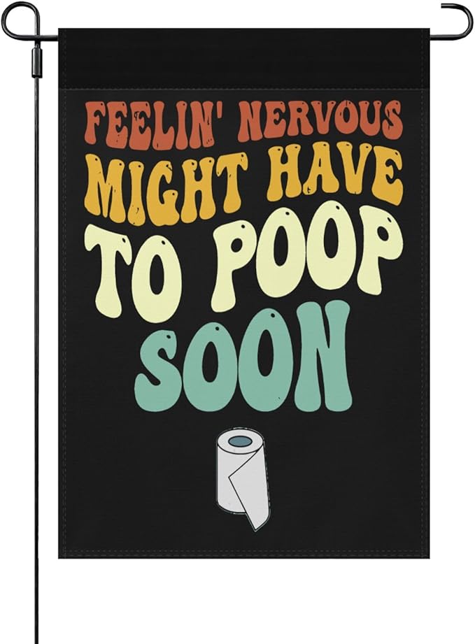 Feelin' Nervous Might Have To Poop Soon Sarcastic Garden Flag for Outside 12x18 Double Sided Funny Decorative Flag for Home Garden Patio and Yard