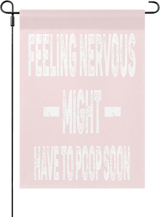 Feelingss Nervous Might Have To Poop Soon Funny Saying Quotes Seasonal Garden Flag 12x18 Double Sided Novelty Decorative Banner for Home Garden Patio and Yard