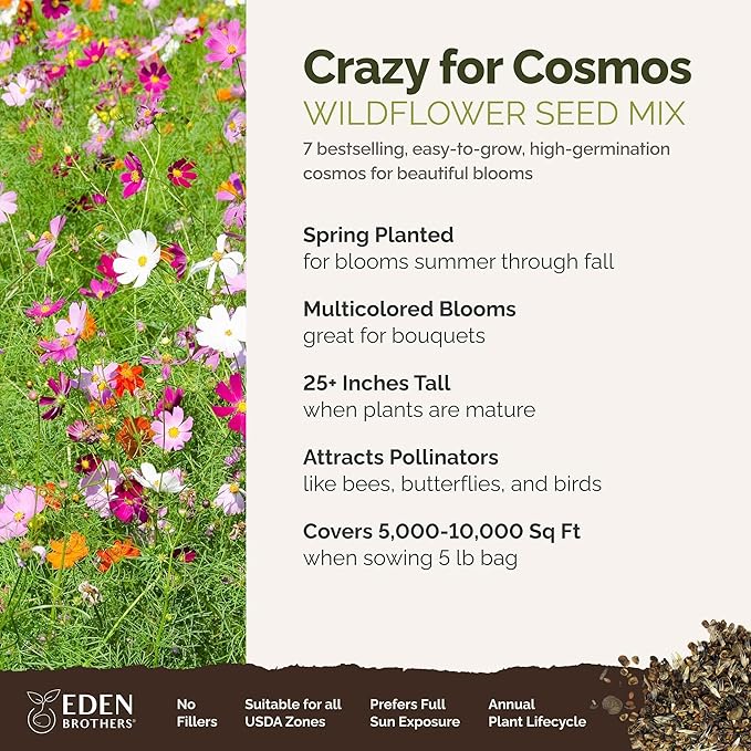 Eden Brothers Crazy for Cosmos Flower Mixed Seeds for Planting, 5 lb, 2,400,000+ Seeds with Cosmos Gloria, Pinkie, Purity | Attracts Pollinators, Plant in Spring or Fall, Zones 3, 4, 5, 6, 7, 8, 9, 10